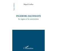 Ingeborg Bachmann Le signe et la convention - Miguel Couffon - L'harmattan - broché - Essai