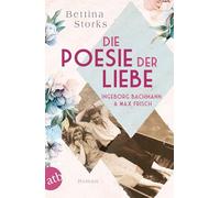 Ingeborg Bachmann und Max Frisch - Die Poesie der Liebe: Roman
