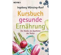 Ingeborg Münzin Kursbuch gesunde Ernährung: Die Küche als Apotheke der N (Poche)