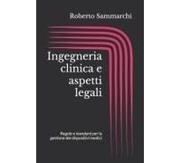 Ingegneria Clinica E Aspetti Legali: Regole E Standard Per La Gestione Dei Dispositivi Medici (Imprese E Diritti) (Italian Edition)