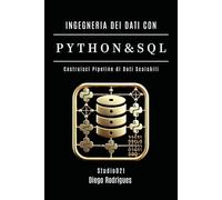 INGEGNERIA DEI DATI CON PYTHON E SQL: Costruisci Pipeline di Dati Scalabili