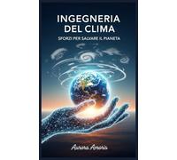 Ingegneria del Clima: Sforzi per Salvare il Pianeta