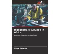 Ingegneria e sviluppo in Africa: Verso una rivoluzione tecnica e locale