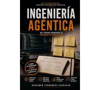 Ingeniería Agéntica: del código generado al software de producción: Contexto, arnés, verificación y seguridad: el manual del desarrollador senior en la era de los agentes de IA