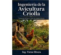 Ingeniería de la Avicultura Criolla: Producción de huevo y carne sin comprar alimento