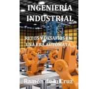 Ingeniería Industrial: Retos y desafíos en una era autómata
