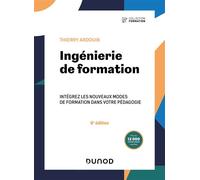 Ingénierie de formation Intégrez les nouveaux modes de formation dans votre pédagogie - 6ème édition - Thierry Ardouin - Dunod - broché - Etude