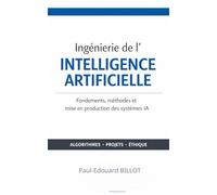 Ingénierie de l’Intelligence Artificielle: Fondements, méthodes et mise en production des systèmes IA