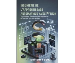 Ingénierie de l'apprentissage automatique avec Python: Algorithmes, traitement des données et techniques de déploiement