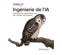 Ingénierie de l'IA - AI Ingineering, maîtriser les modèles de fondation, créer des systèmes d'IA générative
