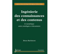 Bruno Bachimont – Ingénierie des connaissances et des contenus : le numérique entre ontologies et documents – Broché