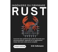 INGÉNIERIE DU FIRMWARE RUST (French Edition): Concevoir des systèmes bare-metal sécurisés pour microcontrôleurs, appareils IoT et applications temps réel (avec code source complet)