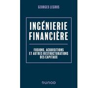 Ingénierie financière Fusions, acquisitions et autres restructurations des capitaux - 2nde édition - Georges Legros - Dunod - broché - Etude