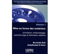 Ingénierie Mathématique Et Mécanique - Volume 1, Mise En Forme Des Matériaux - Simulation, Emboutissage, Hydroformage Et Fabrication Additive