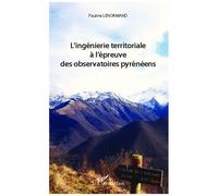 Ingénierie territoriale à l'épreuve des observatoires pyrénéens - Pauline Lenormand - L'harmattan - broché - Essai