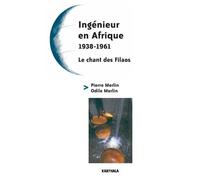 Ingénieur En Afrique, 1938-1961 - Suivi Du Chant Des Filaos
