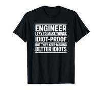 Ingénieur I Try to Make Things Idiot Proof - Funny Engineer T-Shirt