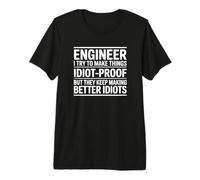 Ingénieur I Try to Make Things Idiot Proof - Funny Engineer T-Shirt Haut de Gamme