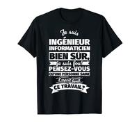 Ingénieur informaticien bien sur je suis T-Shirt