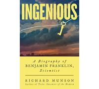 Ingenious: A Biography of Benjamin Franklin, Scientist