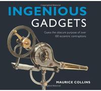 Ingenious Gadgets: Guess the Obscure Purpose of Over 100 Eccentric Contraptions