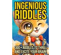 INGENIOUS RIDDLES 300+ Riddles To Thrill And Excite Your Brain!: Ages 8 to Adult - for Smart Kids, Their Families and Teachers! Inspiring Creative, Curious and Critical Thinkers