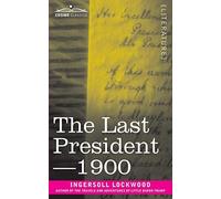 Ingersoll Lockwood - Last President or 1900 - Paperback - E245z