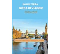 Inghilterra Guida di viaggio 2025-2026: Castelli, campagna e avventure in città