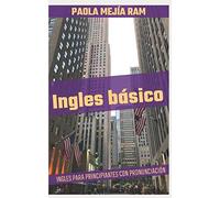 Ingles Básico: Ingles Para Principiantes Con Pronunciacion Incluida El Ingles Domina