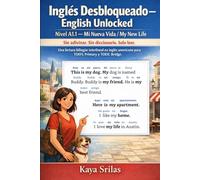 Inglés Desbloqueado - English Unlocked: Nivel A1.1 - Mi Nueva Vida / My New Life: Sin adivinar. Sin diccionario. Solo leer. Una lectura bilingüe interlineal en inglés americano para TOEFL y TOEIC.