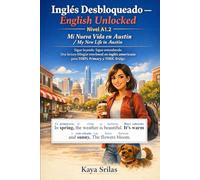 Inglés Desbloqueado - English Unlocked: Nivel A1.2 - Mi Nueva Vida en Austin / My New Life in Austin: Sigue leyendo. Sigue entendiendo. Una lectura bilingüe interlineal en inglés americano para TOEFL