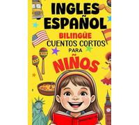Ingles Español Bilingüe Cuentos Cortos Para Niños: Lecturas fáciles de 5 minutos para aprender idiomas de forma divertida y natural