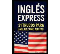 Inglés Express: 21 Trucos para Hablar como Nativo