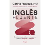 Inglês fluente Como treinar o seu cérebro para aprender de forma inteligente e definitiva - Carina Fragozo - Maquinaria Editorial - ebook (ePub) - Livre