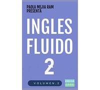 INGLÉS FLUIDO 2: EL MAS EXITOSO CURSO DE INGLES Lecciones BÁSICAS, intermedias de GRAMATICA, vocabulario y frases fáciles