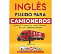 Inglés Fluido para Camioneros: Aprende el Inglés que Todo Camionero Necesita en Estados Unidos