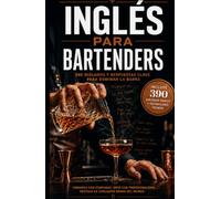 INGLES PARA BARTENDERS: 390 Diálogos y Respuestas Clave para Dominar la Barra