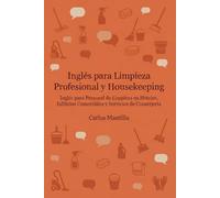 Inglés para Limpieza Profesional y Housekeeping: Inglés para Personal de Limpieza en Hoteles, Edificios Comerciales y Servicios de Conserjería