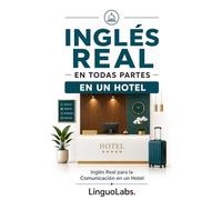 INGLÉS REAL EN TODAS PARTES: EN UN HOTEL: Inglés Real para la Comunicación en un Hotel