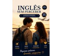 Inglês Sem Perceber: Inglês Sem Perceber: Sua Primeira História em Inglês para Aprender Vocabulário, Pronúncia e Confiança de Forma Natural