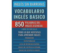 Inglés Sin Barreras - Vocabulario Inglés Basico - Las 850 Palabras Del Inglés Esencial, Con Traducción Y Frases De Ejemplo - Libro De Bolsillo