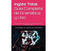 Inglés Total: Guía Completa De Gramática Y Uso: Todo Lo Que Necesitas Para Dominar El Inglés, Desde Lo Básico Hasta Lo Avanzado: 1 (Ingles Facil)