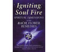 Ingniting the Soulfire: Spiritual Dimensions of the Bach Flower Remedies