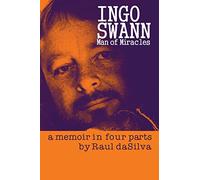 Ingo Swann: Man of Miracles,: a memoir in four parts