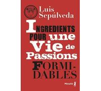 Ingrédients pour une vie de passions formidables - Luis Sepúlveda - A.m. Metailie - broché - Roman