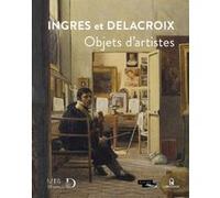 Ingres et Delacroix - Objets d'artistes Claire Bessede (Directeur éditorial), Florence Viguier-Dutheil (Directeur éditorial)