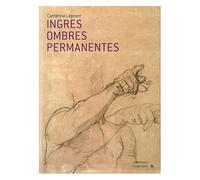 Ingres, Ombres Permanentes - Belles Feuilles Du Musée Ingres De Montauban
