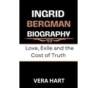 Ingrid Bergman Biography: Love, Exile and the Cost of Truth