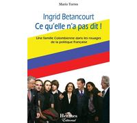 Ingrid Betancourt Ce qu'elle n'a pas dit ! Mario Torres (Auteur)