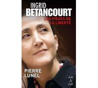 Ingrid Betancourt: Les pièges de la liberté